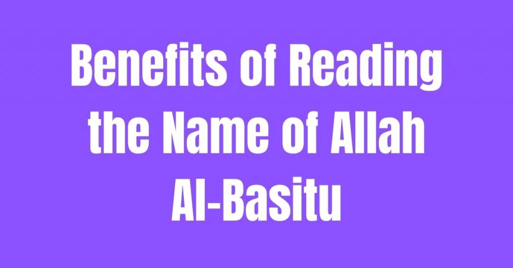 Benefits of Reading Al-Basitu - Name of Allah